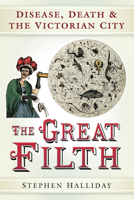 The Great Filth: The War Against Disease in Victorian England 0750943785 Book Cover