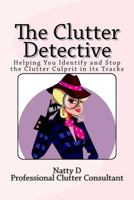 The Clutter Detective: Helping You Identify and Stop the Clutter Culprit in Its Tracks 1492790419 Book Cover