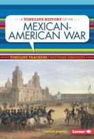 A Timeline History of the Mexican-American War 1467786381 Book Cover