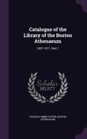 Catalogue of the Library of the Boston Athenaeum 1807-1871 (Part I) 9390382831 Book Cover