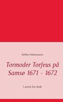 Tormoder Torfeus på Samsø 1671 - 1672: I arrest for drab 8771888195 Book Cover