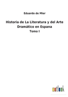 Historia de La Literatura y del Arte Dramático en Espana: Tomo I 3752491183 Book Cover