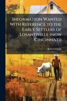Information Wanted with Reference to the Early Settlers of Losantiville 1174849975 Book Cover