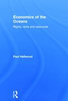 Economics of the Oceans: Rights, Rents and Resources 0415639093 Book Cover