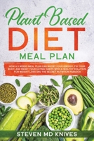 Plant Based Diet Meal Plan: How a 3 Weeks Meal Plan Can Boost Your Energy, Fix Your Body, and Reset Your Eating Habits with a Healthy Solution for ... Prep Guide for Beginners with Keto Recipes) 191402446X Book Cover