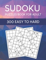 Sudoku Puzzles Book for Adult: 300 Easy to Hard Sudoku Puzzles with Solutions B091FV9W5H Book Cover