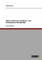Macht, Interessen und Werte in der franz�sischen Afrikapolitik 3638693899 Book Cover