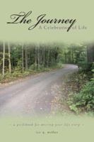 The Journey: A Celebration of Life: A Guidebook for Writing Your Life Story 1602470855 Book Cover