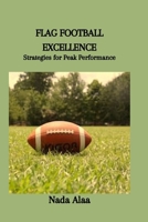 FLAG FOOTBALL EXCELLENCE: Strategies for Peak Performance B0CTKYJTXF Book Cover