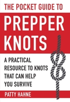 The Pocket Guide to Prepper Knots: A Practical Resource to Knots That Can Help You Survive 1510716068 Book Cover