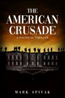 The American Crusade: A Political Thriller 1631610708 Book Cover
