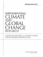 Implementing Climate and Global Change Research: A Review of the Final U.S. Climate Change Science Program Strategic Plan 0309088658 Book Cover