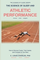 Science of Sleep and Athletic Performance: How to Recover Faster, Train Harder, and Compete at Your Best (The Science of Better Sleep Series) B0H7MW8Y82 Book Cover