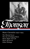 Music Chronicles 1940–1954: The Musical Scene / The Art of Judging Music / Music Right and Left / Music Reviewed / Other Writings 1598533096 Book Cover