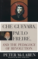 Che Guevara, Paulo Freire, and the Pedagogy of Revolution (Culture and Education Series) 0847695336 Book Cover
