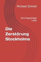 Die Zerstörung Stockholms: Eine fragwürdige Liebe 396459010X Book Cover