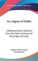 An Argosy of Fables: A Representative Selection From the Fable Literature of Every Age and Land 1522788840 Book Cover