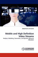 Mobile and High Definition Video Streams: Analysis, Modeling, Generation, and Dynamic Resource Allocation 3844327401 Book Cover