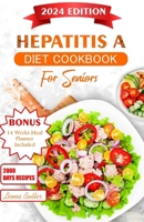 Hepatitis A Diet For Seniors: Nourishing Recipes For Liver Health Recovery, and Enhanced Well Being B0CVS8DJZH Book Cover