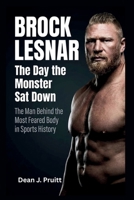 BROCK LESNAR : The Day The Monster Sat Down: The Man Behind the Most Feared Body in Sports History B0GYLNM9ZM Book Cover