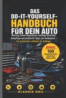 DAS DO-IT-YOURSELF-HANDBUCH FÜR DEIN AUTO: Wartung, kleine Reparaturen, wichtige Kontrollen, Autopflege und praktische Tipps zum Geldsparen – Ein praktischer Leitfaden für Anfänger (German Edition) B0HHRKYGPN Book Cover