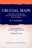 Crucial Maps in the Early Cartography and Place-Nomenclature of the Atlantic Coast of Canada 1487598874 Book Cover