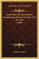 Geschichte Des Kayserlichen Neunjahrigen Bunds Vom Jahr 1535 Bis 1544 (1788) 1166041549 Book Cover