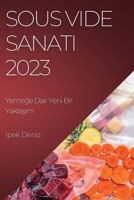 Sous Vide Sanatı 2023: Yemeğe Dair Yeni Bir Yaklaşım 1783818972 Book Cover