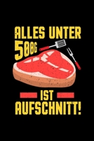 Alles unter 500g ist Aufschnitt: A5 Jahresplaner Kalender Wochenplaner Organizer Terminkalender Fleisch, Aufschnitt, Fleischfresser, Steak Planer - Geschenkidee f�r Fleisch liebhaber, 105 Seiten - 52  1676259848 Book Cover