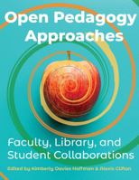Open Pedagogy Approaches: Faculty, Library, and Student Collaborations 1942341652 Book Cover