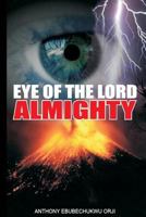 Eye Of The Lord Almighty: ?For the eyes of the Lord run to and fro throughout the whole earth, to shew Himself strong in the behalf of them whose heart is perfect toward Him...? 2 Chronicles 16:9 1545479275 Book Cover