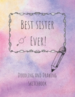 Best Sister Ever! Doodling and Drawing Sketchbook: Blank Sketchbook Pages 8.5 x 11 inches for drawing, sketching and creative doodling 1674741316 Book Cover