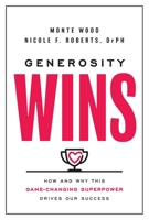 Generosity Wins: How and Why this Game-Changing Superpower Drives Our Success 1637631812 Book Cover