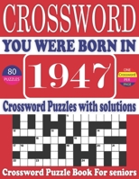 You Were Born in 1947 : Crossword Puzzle Book: Large Print Book for Seniors And Adults & Perfect Entertaining and Fun Crossword Puzzle Book for All With Solutions Of Puzzles B095GSMCNG Book Cover