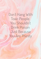 Don't Hang With Toxic People: Sobriety Diary - Daily Sobriety Tracker And Gratitude Journal - 6.69 x 9.61" 120 Pages, Track Your Sobriety Progress 1702059405 Book Cover