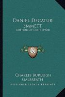Daniel Decatur Emmett: Author of "Dixie" 101791348X Book Cover
