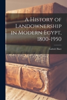 A History of Landownership in Modern Egypt, 1800-1950 1014465648 Book Cover