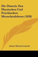 Die Diatetic Des Physischen Und Psychischen Menschenlebens (1828) 1120497485 Book Cover