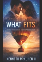 What Fits: Some connections aren’t artificial at all. B0H7Q977GK Book Cover