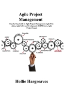 Agile Project Management: Step-by-Step Guide to Agile Project Management (Agile Principles, Agile Software Development, DSDM Atern, Agile Project Scope) 180303694X Book Cover