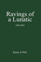 Ravings of a Lunatic: 1990-2004 0595675786 Book Cover