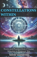 Constellations Within: Stories and Practices from 27 Lunar Mansions to Empower You B0DR14S2T7 Book Cover