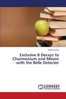 Exclusive B Decays to Charmonium and Meson with the Belle Detector 3846589780 Book Cover