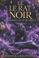 LE RAT NOIR, LA VOYANCE ET LE JET PRIVÉ: Roman ésotérique, une aventure spirituelle entre énigmes anciennes et révélations interdites (French Edition) B0GT4MSQYL Book Cover