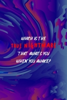 Which Is The True Nightmare That Awaits You When You Awake?: All Purpose 6x9 Blank Lined Notebook Journal Way Better Than A Card Trendy Unique Gift Solid Groovy Nightmare 1696444527 Book Cover