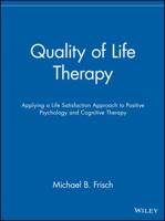 Quality of Life Therapy: Applying a Life Satisfaction Approach to Positive Psychology and Cognitive Therapy 0471213519 Book Cover