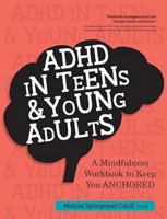 ADHD in Teens & Young Adults: A Mindfulness Based Workbook to Keep You ANCHORED 1683732073 Book Cover