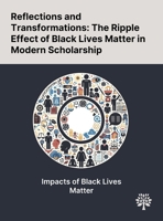 Reflections and Transformations: The Ripple Effect of Black Lives Matter in Modern Scholarship 1022897691 Book Cover