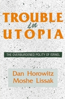 Trouble in Utopia: The Overburdened Polity of Israel (Suny Series in Israeli Studies) 0791401146 Book Cover
