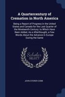 A Quartercentury of Cremation in North America: Being a Report of Progress in the United States and Canada for the Last Quarter of the Nineteenth Century; To Which Have Been Added, as a Afterthought,  1014272645 Book Cover